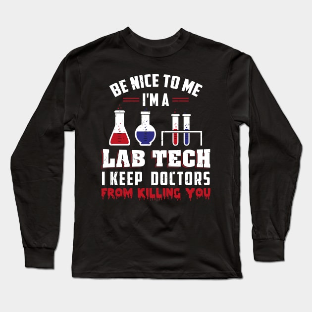 I'm A Lab Tech I Keep Doctors From Killing You Tshirt Long Sleeve T-Shirt by teweshirt